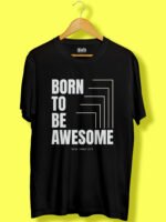 Born to be awesome unisex t-shirt
