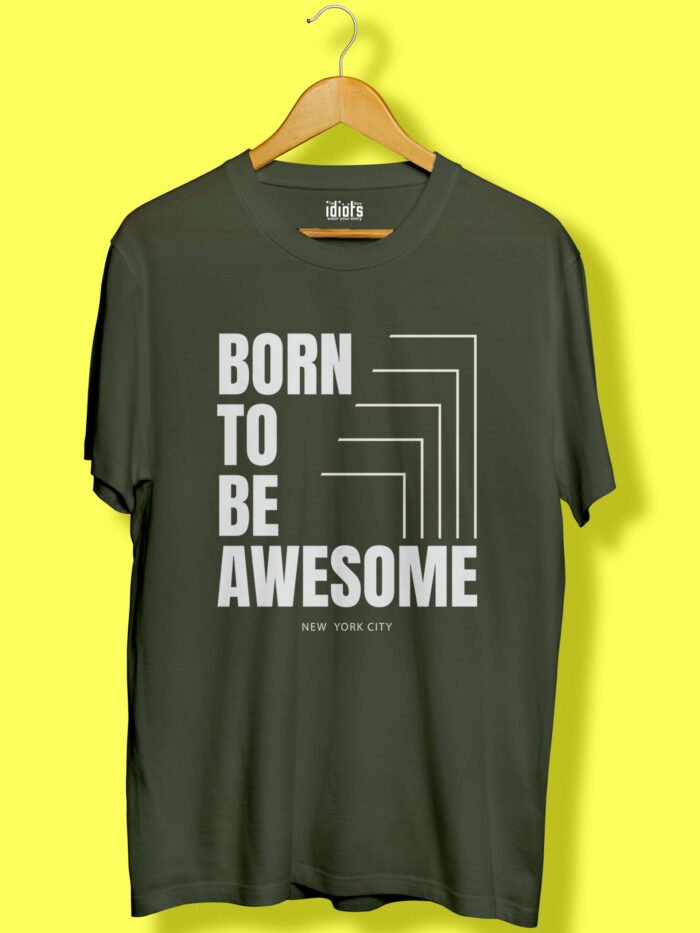 Born to be Awesome Unisex T Shirt Olive Green scaled