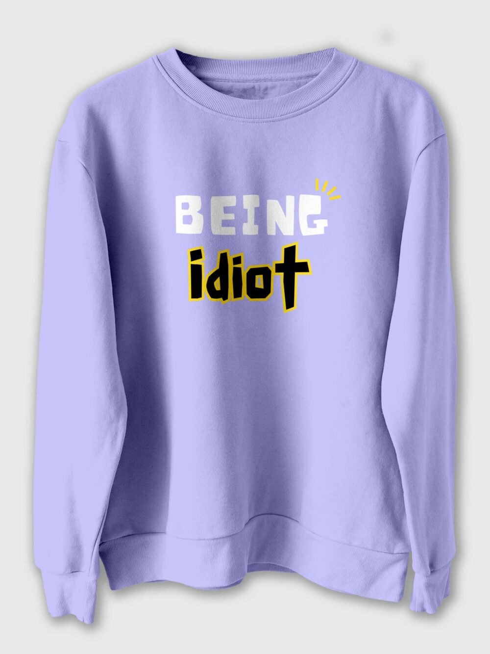 Being idiot Printed Sweatshirt