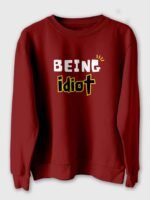 Being idiot Printed Sweatshirt