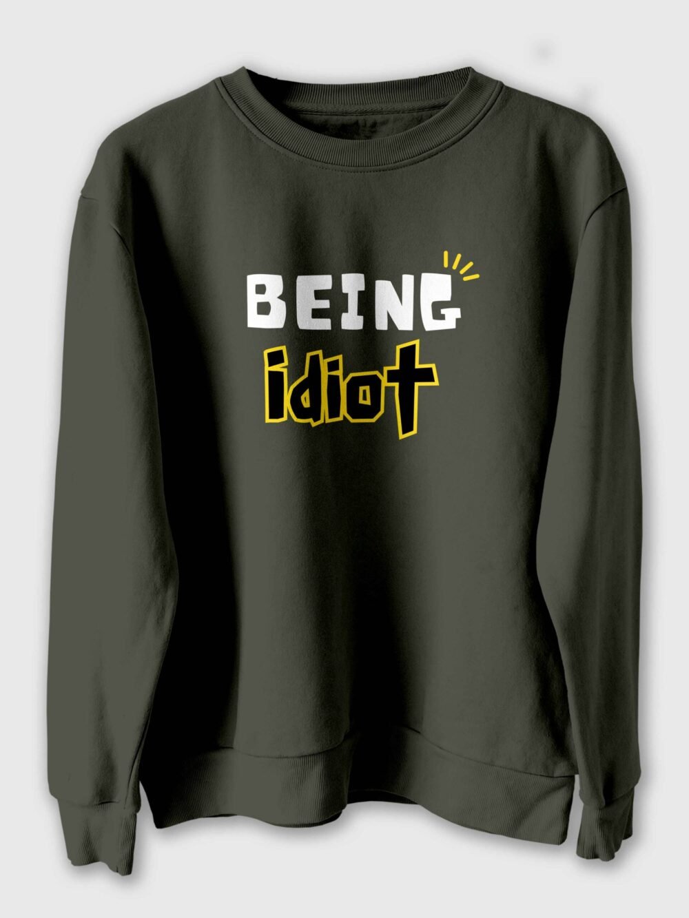 Being idiot Printed Sweatshirt