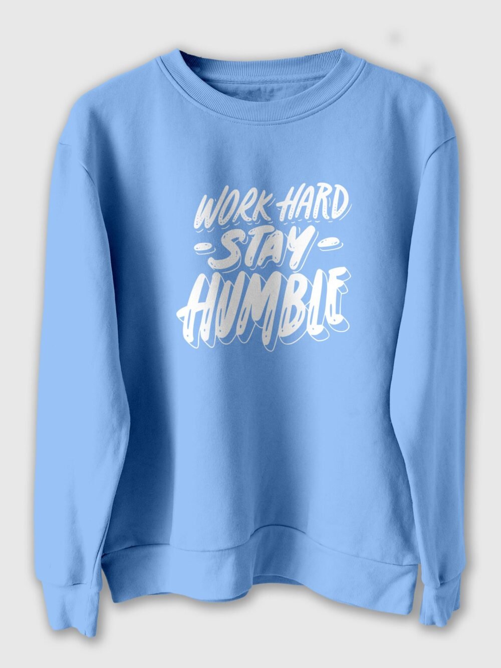 Work Hard Stay humble Sweatshirt For Men and Women